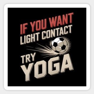 If You Want Light Contact Try Yoga – Funny Soccer Magnet